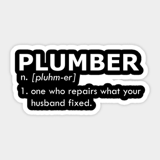 Plumber - One who repairs what your husband fixed Sticker